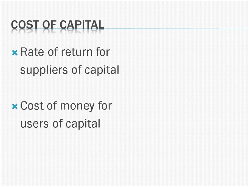 Cost of capital Rate of return for   suppliers of capital  Cost